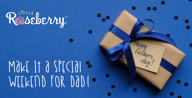 Fun Ways To Celebrate Dad this Weekend!